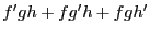 $ f^{\prime}gh + fg^{\prime}h + fgh^{\prime}$