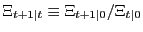 $ \Xi_{t+1\vert t} \equiv\Xi_{t+1\vert} / \Xi_{t\vert}$