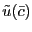 $ \tilde{u}(\bar{c})$