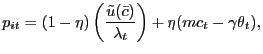 $\displaystyle p_{it} = (1-\eta) \left( \frac{\tilde{u}(\bar {c})}{\lambda_{t}} \right) + \eta(mc_{t} - \gamma\theta_{t}),$