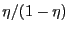 $ \eta/(1-\eta)$