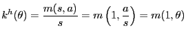 $\displaystyle k^{h}(\theta) = \frac{m(s, a)}{s} = m\left( 1, \frac{a} {s}\right) = m(1, \theta)$