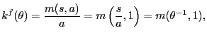 $\displaystyle k^{f}(\theta) = \frac{m(s, a)}{a} = m\left( \frac{s}{a}, 1\right) = m(\theta^{-1}, 1),$