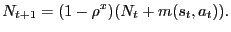 $\displaystyle N_{t+1} = (1-\rho^{x}) (N_{t} + m(s_{t}, a_{t})).$