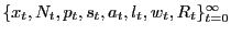 $ \{x_{t}, N_{t}, p_{t}, s_{t}, a_{t}, l_{t}, w_{t}, R_{t}\}_{t=0}^{\infty}$
