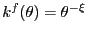 $ k^{f}(\theta) = \theta^{-\xi}$