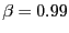 $ \beta= 0.99$