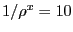 $ 1/\rho^{x} = 10$