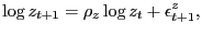 $\displaystyle \log z_{t+1} = \rho_{z} \log z_{t} + \epsilon^{z}_{t+1},$