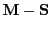 $ \mathbf{M} - \mathbf{S}$
