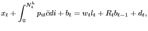 $\displaystyle x_{t} + \int_{0}^{N^{h}_{t}} p_{it} \bar{c} di + b_{t} = w_{t} l_{t} + R_{t} b_{t-1} + d_{t},$