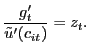 $\displaystyle \frac{g^{\prime}_{t}}{\tilde{u}^{\prime }(c_{it})} = z_{t}.$