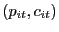 $ (p_{it}, c_{it})$