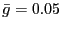 $ \bar{g} = 0.05$