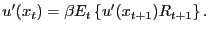 $\displaystyle u^{\prime}(x_{t}) = \beta E_{t} \left\{ u^{\prime}(x_{t+1}) R_{t+1} \right\} .$