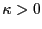 $ \kappa> 0$