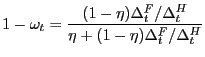 $\displaystyle 1-\omega_{t} = \frac{(1-\eta) \Delta^{F}_{t} / \Delta^{H}_{t}}{\eta+ (1-\eta) \Delta^{F}_{t} / \Delta^{H}_{t}}% $