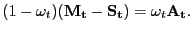 $\displaystyle (1-\omega_{t}) (\mathbf{M_{t}} - \mathbf{S_{t}}) = \omega_{t} \mathbf{A_{t}}.$