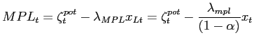 $\displaystyle MPL_{t} = \zeta^{pot}_{t} - \lambda_{MPL} x_{Lt} = \zeta^{pot}_{t} - \frac{\lambda_{mpl}}{(1-\alpha)} x_{t}$