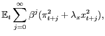 $\displaystyle \mathbb{E}_{t}\sum_{j=0}^{\infty}\beta^{j} ({\pi^{2}_{t+j} + \lambda_{x} {x^{2}_{t+j}})} ,$