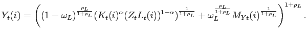$\displaystyle Y_{t}(i)=\left( (1-\omega_{L})^{\frac{\rho_{L}}{1+\rho_{L}}} (K_{t} (i)^{\alpha}(Z_{t}L_{t}(i))^{1-\alpha})^{\frac{1}{1+\rho_{L}}}+\omega _{L}^{\frac{\rho_{L}}{1+\rho_{L}}} M_{Yt}(i)^{\frac{1}{1+\rho_{L}}}\right) ^{1+\rho_{L}}.$