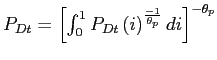 $ P_{Dt} = \left[ \int_{0}^{1}P_{Dt}\left( i\right) ^{\frac{-1}{\theta_{p}}}di \right] ^{-\theta_{p}}$