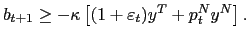 $\displaystyle b_{t+1}\geq-\kappa\left[ (1+\varepsilon_{t})y^{T}+p_{t} ^{N}y^{N}\right] .$