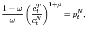 $\displaystyle \frac{1-\omega}{\omega}\left( \frac{c_{t}^{T}}{c_{t}^{N}}\right) ^{1+\mu}=p_{t}^{N},$