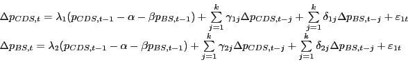 \begin{displaymath} \begin{array}[c]{l} \Delta p_{CDS,t} =\lambda_{1} (p_{CDS,t-1} -\alpha-\beta p_{BS,t-1} )+\sum\limits_{j=1}^{k} {\gamma_{1j} } \Delta p_{CDS,t-j} +\sum\limits_{j=1} ^{k} {\delta_{1j} } \Delta p_{BS,t-j} +\varepsilon_{1t}\ \Delta p_{BS,t} =\lambda_{2} (p_{CDS,t-1} -\alpha-\beta p_{BS,t-1} )+\sum\limits_{j=1}^{k} {\gamma_{2j} } \Delta p_{CDS,t-j} +\sum\limits_{j=1} ^{k} {\delta_{2j} } \Delta p_{BS,t-j} +\varepsilon_{1t}\ \end{array}\end{displaymath}