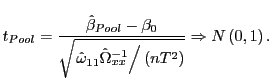 $\displaystyle t_{Pool}=\frac{\hat{\beta}_{Pool}-\beta_{0}}{\sqrt{\left. \hat{\omega} _{11}\hat{\Omega}_{xx}^{-1}\right/ \left( nT^{2}\right) }}\Rightarrow N\left( 0,1\right) .$