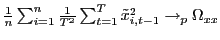 $ \frac{1}{n}\sum _{i=1}^{n}\frac{1}{T^{2}}\sum_{t=1}^{T}\tilde{x}_{i,t-1}^{2}\rightarrow _{p}\Omega_{xx}$