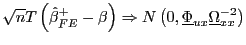 $ \sqrt{n}T\left( \hat{\beta}_{FE}^{+}-\beta\right) \Rightarrow N\left( 0,\underline{\Phi}_{ux}\underline{\Omega}_{xx}^{-2}\right) $