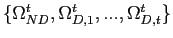 $ \{\Omega_{ND}^{t},\Omega_{D,1}^{t},...,\Omega_{D,t}^{t}\}$