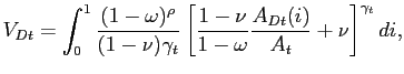 $\displaystyle V_{Dt}=\int_{0}^{1}\frac{(1-\omega)^{\rho}}{(1-\nu)\gamma_{t}}\left[ \frac{1-\nu}{1-\omega}\frac{A_{Dt}(i)}{A_{t}}+\nu\right] ^{\gamma_{t} }di,$