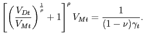 $\displaystyle \left[ \left( \frac{V_{Dt}}{V_{Mt}}\right) ^{\frac{1}{\rho}} + 1 \right] ^{\rho} V_{Mt} = \frac{1}{(1-\nu)\gamma_{t}}.$