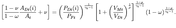 $\displaystyle \left[ \frac{1-\nu}{1-\omega} \frac{A_{Dt}(i)}{A_{t}}+\nu\right] = \left( \frac{P_{Dt}(i)}{P_{Ft}}\right) ^{\frac{1}{\gamma_{t}-1}} \left[ 1 + \left( \frac{V_{Mt}}{V_{Dt}}\right) ^{\frac{1}{\rho}} \right] ^{\frac{1-\rho} {\gamma_{t}-1}} (1-\omega)^{\frac{1-\rho}{\gamma_{t}-1}}.$