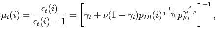 $\displaystyle \mu_{t}(i)=\frac{\epsilon_{t}(i)}{\epsilon_{t}(i)-1}=\left[ \gamma_{t} +\nu(1-\gamma_{t})p_{Dt}(i)^{\frac{1}{1-\gamma_{t}}}p_{Ft}^{\frac{\rho} {\gamma_{t}-\rho}}\right] ^{-1},$