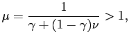 $\displaystyle \mu=\frac{1}{\gamma+(1-\gamma)\nu}>1,$