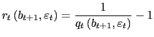 $\displaystyle r_{t}\left( b_{t+1},\varepsilon_{t}\right) =\frac{1}{q_{t}\left( b_{t+1},\varepsilon_{t}\right) }-1$