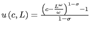 $ u\left( c,L\right) =\frac{\left( c-\frac{L^{\omega}}{\omega}\right) ^{1-\sigma}-1}{1-\sigma}$