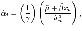 $\displaystyle \hat{\alpha}_{t}=\left( \frac{1}{\gamma}\right) \left( \frac{\hat{\mu} +\hat{\beta}x_{t}}{\hat{\sigma}_{u}^{2}}\right) ,$