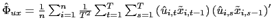 $ \hat{\Phi}_{ux}=\frac{1}{n} \sum_{i=1}^{n}\frac{1}{T^{2}}\sum_{t=1}^{T}\sum_{s=1}^{T}\left( \hat{u} _{i,t}\tilde{x}_{i,t-1}\right) \left( \hat{u}_{i,s}\tilde{x}_{i,s-1}\right) ^{\prime}$