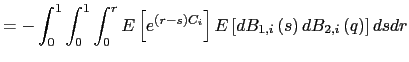$\displaystyle =-\int_{0}^{1}\int_{0}^{1}\int_{0}^{r}E\left[ e^{\left( r-s\right) C_{i} }\right] E\left[ dB_{1,i}\left( s\right) dB_{2,i}\left( q\right) \right] dsdr$