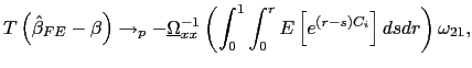 $\displaystyle T\left( \hat{\beta}_{FE}-\beta\right) \rightarrow_{p}-\underline{\Omega }_{xx}^{-1}\left( \int_{0}^{1}\int_{0}^{r}E\left[ e^{\left( r-s\right) C_{i}}\right] dsdr\right) \omega_{21},$
