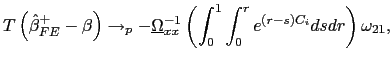 $\displaystyle T\left( \hat{\beta}_{FE}^{+}-\beta\right) \rightarrow_{p}-\underline{\Omega }_{xx}^{-1}\left( \int_{0}^{1}\int_{0}^{r}e^{\left( r-s\right) C_{i} }dsdr\right) \omega_{21},$