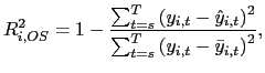 $\displaystyle R_{i,OS}^{2}=1-\frac{\sum_{t=s}^{T}\left( y_{i,t}-\hat{y}_{i,t}\right) ^{2} }{\sum_{t=s}^{T}\left( y_{i,t}-\bar{y}_{i,t}\right) ^{2}},$