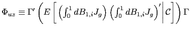 $ \Phi_{uz}\equiv\Gamma^{\prime}\left( E\left[ \left. \left( \int_{0}^{1}dB_{1,i}J_{g}\right) \left( \int _{0}^{1}dB_{1,i}J_{g}\right) ^{\prime}\right\vert \mathcal{C}\right] \right) \Gamma$