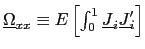 $ \underline{\Omega}_{xx}\equiv E\left[ \int_{0}^{1}\underline{J} _{i}\underline{J}_{i}^{\prime}\right] $