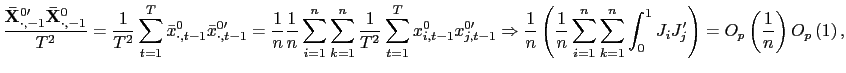 $\displaystyle \frac{\mathbf{\bar{X}}_{\cdot,-1}^{0\prime}\mathbf{\bar{X}}_{\cdot,-1}^{0} }{T^{2}}=\frac{1}{T^{2}}\sum_{t=1}^{T}\bar{x}_{\cdot,t-1}^{0}\bar{x} _{\cdot,t-1}^{0\prime}=\frac{1}{n}\frac{1}{n}\sum_{i=1}^{n}\sum_{k=1}^{n} \frac{1}{T^{2}}\sum_{t=1}^{T}x_{i,t-1}^{0}x_{j,t-1}^{0\prime}\Rightarrow \frac{1}{n}\left( \frac{1}{n}\sum_{i=1}^{n}\sum_{k=1}^{n}\int_{0}^{1} J_{i}J_{j}^{\prime}\right) =O_{p}\left( \frac{1}{n}\right) O_{p}\left( 1\right) , $