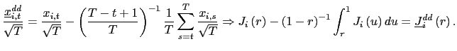 $\displaystyle \frac{\underline{x}_{i,t}^{dd}}{\sqrt{T}}=\frac{x_{i,t}}{\sqrt{T}}-\left( \frac{T-t+1}{T}\right) ^{-1}\frac{1}{T}\sum_{s=t}^{T}\frac{x_{i,s}}{\sqrt{T} }\Rightarrow J_{i}\left( r\right) -\left( 1-r\right) ^{-1}\int_{r} ^{1}J_{i}\left( u\right) du=\underline{J}_{i}^{dd}\left( r\right) . $